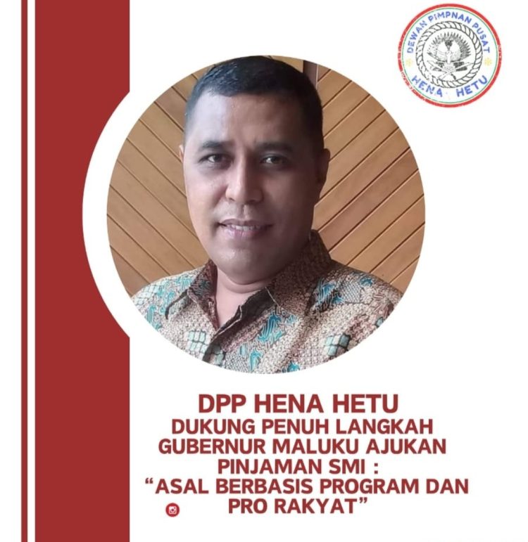 DPP Hena Hetu Dukung Langkah Gubernur Maluku Ajukan Pinjaman SMI, dengan Catatan Berbasis Program dan Pro Rakyat