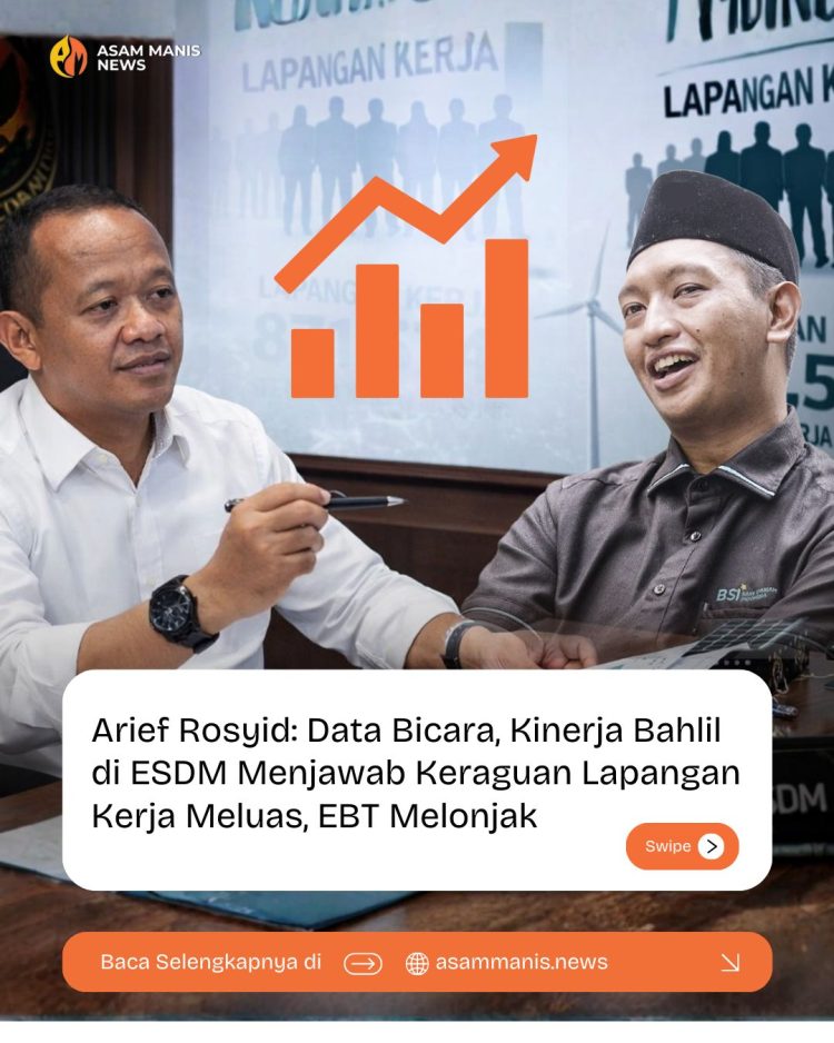 Bungkam Keraguan dengan Kinerja, Arief Rosyid: Kerja Bahlil di ESDM Memperluas Lapangan Kerja dan Capaian EBT
